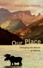 Our Place : Changing the Nature of Alberta - Book