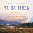 Ya Ha Tinda : A Home Place - Celebrating 100 Years of the Canadian Government's Only Working Horse Ranch - Book
