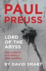 Paul Preuss: Lord of the Abyss : Life and Death at the Birth of Free-Climbing - Book