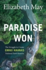 Paradise Won : The Struggle to Create Gwaii Haanas National Park Reserve - Book