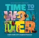 Time to Wonder - Volume 2 : A Kid's Guide to BC's Regional Museums: Vancouver Island, Salt Spring, Alert Bay, and Haida Gwaii - Book