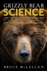 Grizzly Bear Science and the Art of a Wilderness Life : Forty Years of Research in the Flathead Valley - Book