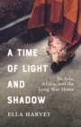 A Time of Light and Shadow : Crisis Work and Solo Travels in Asia and Africa - Book