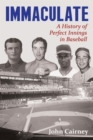 Immaculate : A History of Perfect Innings in Baseball - Book
