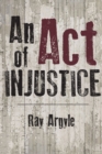 An Act of Injustice : A Novel - Book