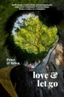 Love & Let Go : Reflections, Confessions, Encouragements, and a Few Cautionary Forewarnings from a Father to a Daughter - Book