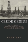 Crude Genius : The Making of an International Oil Baron William H. McGarvey - eBook