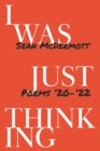 I Was Just Thinking : Poems '20-'22 - Book