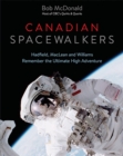 Canadian Spacewalkers : Hadfield, MacLean and Williams Remember the Ultimate High Adventure - Book