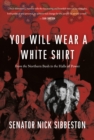 You Will Wear a White Shirt : From the Northern Bush to the Halls of Power - Book