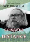 Going the Distance : The Life and Works of W.P. Kinsella - Book