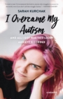 I Overcame My Autism and All I Got Was This Lousy Anxiety Disorder : A Memoir - Book