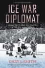 Ice War Diplomat : Behind the Scenes at the 1972 Summit Series - Book