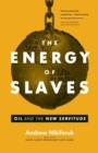 The Energy of Slaves : Oil and the New Servitude - Book