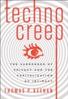 Technocreep : The Surrender of Privacy and the Capitalization of Intimacy - Book