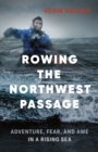 Rowing the Northwest Passage : Adventure, Fear, and Awe in a Rising Sea - Book