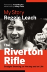 The Riverton Rifle : My Story: Straight Shooting on Hockey and on Life - Book