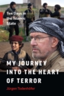 My Journey into the Heart of Terror : Ten Days in the Islamic State - eBook