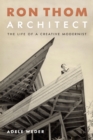 Ron Thom, Architect : The Life of a Creative Modernist - Book
