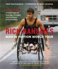 Rick Hansen's Man In Motion World Tour : 30 Years Later-A Celebration of Courage, Strength, and the Power of Community - Book