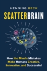 Scatterbrain : How the Mind's Mistakes Make Humans Creative, Innovative, and Successful - eBook