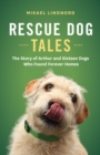 Rescue Dog Tales : The Story of Arthur and Sixteen Dogs Who Found Forever Homes - eBook