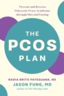 The PCOS Plan : Prevent and Reverse Polycystic Ovary Syndrome through Diet and Fasting - eBook
