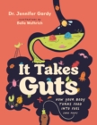 It Takes Guts : How Your Body Turns Food Into Fuel (and Poop) - Book