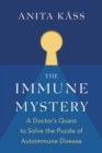 The Immune Mystery : A Doctor's Impassioned Quest to Solve the Puzzle of Autoimmune Disease - eBook