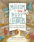 The Museum of Odd Body Leftovers : A Tour of Your Useless Parts, Flaws, and Other Weird Bits - Book