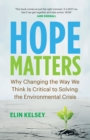 Hope Matters : Why Changing the Way We Think Is Critical to Solving the Environmental Crisis - Book