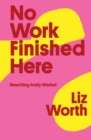 No Work Finished Here : Rewriting Andy Warhol - Book