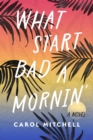 What Start Bad a Mornin' : A Novel - eBook