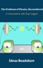 The Problems of Physics, Reconsidered - A Conversation with Tony Leggett - eBook