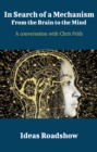 In Search of a Mechanism: From the Brain to the Mind - A Conversation with Chris Frith - eBook
