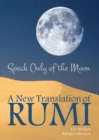 Speak Only of The Moon : A New Translation of Rumi - Book