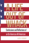A Life Out of Whack : Confessions and Reflexions of an Un-American All-American - Book