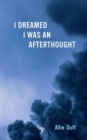 I Dreamed I Was an Afterthought - Book
