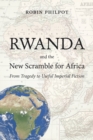 Rwanda and the New Scramble for Africa : From Tragedy to Useful Imperial Fiction - eBook