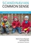 Scandinavian Common Sense : Policies to Tackle Social Inequalities in Health - Book