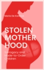 Stolen Motherhood : Surrogacy and Made-to-Order Children - Book