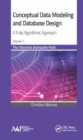 Conceptual Data Modeling and Database Design: A Fully Algorithmic Approach, Volume 1 : The Shortest Advisable Path - Book