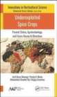 Underexploited Spice Crops : Present Status, Agrotechnology, and Future Research Directions - Book
