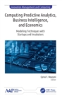 Computing Predictive Analytics, Business Intelligence, and Economics : Modeling Techniques with Start-ups and Incubators - Book