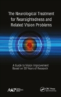 The Neurological Treatment for Nearsightedness and Related Vision Problems : A Guide to Vision Improvement Based on 30 Years of Research - Book