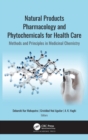 Natural Products Pharmacology and Phytochemicals for Health Care : Methods and Principles in Medicinal Chemistry - Book