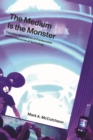 The Medium Is the Monster : Canadian Adaptations of Frankenstein and the Discourse of Technology - Book
