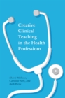 Creative Clinical Teaching in the Health Professions - Book