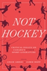 Not Hockey : Critical Essays on Canada’s Other Sport Literature - Book