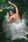 The Creation of iGiselle : Classical Ballet Meets Contemporary Video Games - Book